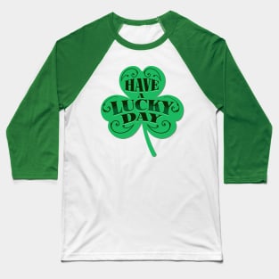 HAVE A LUCKY DAY Baseball T-Shirt